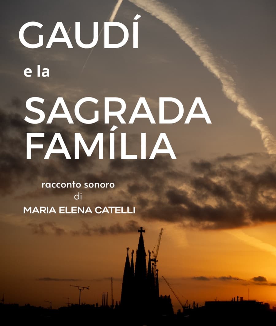 Locandina di «Gaudí e la Sagrada Família», racconto sonoro di Maria Elena Catelli