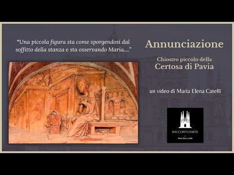 Annunciazione  - Chiostro piccolo della Certosa di Pavia  - Un video di Maria Elena Catelli